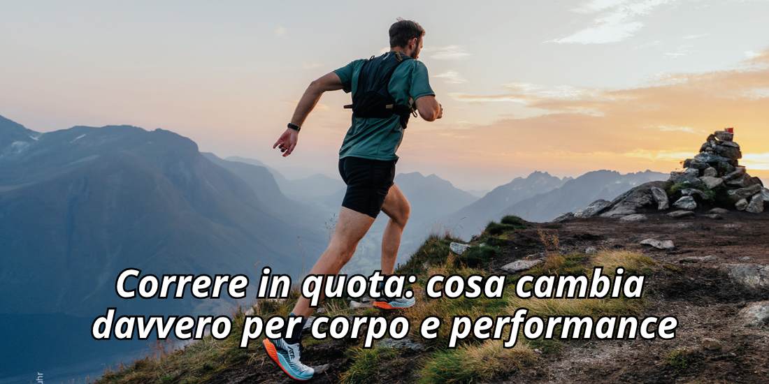 Correre in quota: cosa cambia davvero per corpo e performance